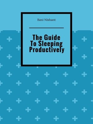 cover image of The Guide To Sleeping Productively